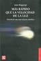 M�s r�pido que la velocidad de la luz. Historia de una especulaci�n cient�fica (Spanish Edition)