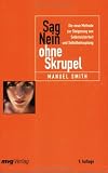 Sag Nein ohne Skrupel: Die neue Methode zur Steigerung von Selbstsicherheit und Selbstbehauptung - Manuel Smith