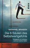 Die 6 S&auml;ulen des Selbstwertgef&uuml;hls: Erfolgreich und zufrieden durch ein starkes Selbst - Nathaniel Branden