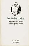 Das Fuchsmädchen: Nomaden-Märchen und Mythen aus der Inneren Mongolei