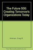 The future 500 : creating tomorrow's organisations today
