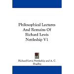 Philosophical Lectures And Remains Of Richard Lewis Nettleship V1 book cover