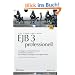 EJB 3 professionell. Grundlagen- und Expertenwissen zu Enterprise JavaBeans 3 f�r Einsteiger, Umsteiger und Fortgeschrittene