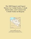 The 2009 Import and Export Market for Cobalt Oxides, Cobalt Hydroxides, and Commercial Cobalt Oxides in Belgium