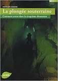 La plong�e souterraine : Comment entrer dans la cinqui�me dimension