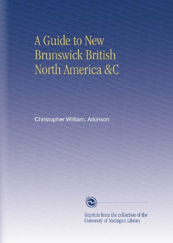 A Guide to New Brunswick British North America &C