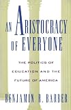 An Aristocracy of Everyone: The Politics of Education and the Future of America