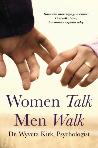 women talk men walk have the marriage you crave god tells how hormones explain why