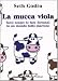 La mucca viola. Farsi notare (e fare fortuna) in un mondo tutto marrone