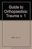 Guide to orthopaedics. 1, Trauma