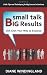 Small Talk, Big Results: Chit Chat Your Way to Success! by Diane Windingland