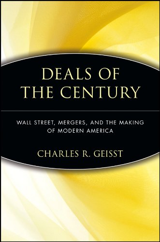 Deals of the Century: Wall Street, Mergers, and the Making of Modern America