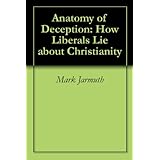 Anatomy of Deception: How Liberals Lie about Christianity