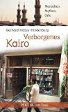 Verborgenes Kairo: Menschen, Mythen, Orte
