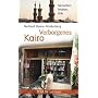 Verborgenes Kairo: Menschen, Mythen, Orte