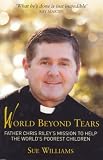 Review HarperCollins Publishers (Australia) Pty Ltd  / World Beyond Tears: The Ongoing Story of Father Chris