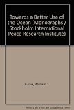 Towards a better use of the ocean: contemporary legal problems in ocean development, by W. T. Burke; comments and recommendations by an international symposium