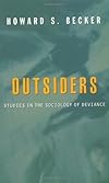 Outsiders: Studies In The Sociology Of Deviance