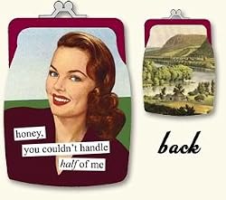 honey, you couldn't handle half of me Coin Purse by anne taintor
