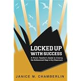 LockedUpWithSuccess:APrisonTeacher'sGuidetoClosingtheAchievementGapinAnyClassroom