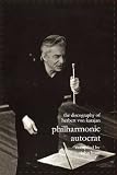 Philharmonic Autocrat: Discography of Herbert Von Karajan v. 1