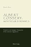 Albert Cossery, montreur d'hommes : l'œuvre en langue française d'un auteur égyptien