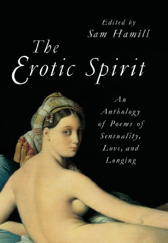 The Erotic Spirit: An Anthology of Poems of Sensuality, Love, and Longing, by Sam Hamill