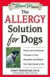 The Allergy Solution for Dogs: Natural and Conventional Therapies to Ease Discomfort and Enhance Your Dog's Quality of Life (The Natural Vet)