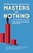 Masters of Nothing: The Crash and how it will happen again unless we understand human nature