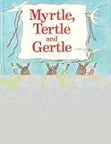 Myrtle, Tertle and Gertle