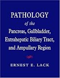 Pathology of the Pancreas, Gallbladder, Extrahepatic Biliary Tract, and Ampullary Region (Medicine)