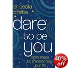 Dare To Be You: Eight Steps To Transforming Your Life