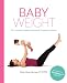 Baby Weight: The Complete Guide to Prenatal and Postpartum Fitness