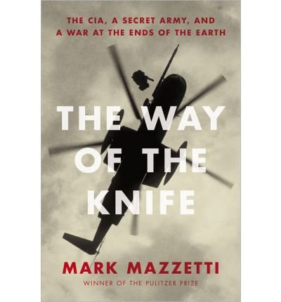 The Way of the Knife: The CIA, a Secret Army, and a War at the Ends of the Earth (Penguin Press) (Hardback) - Common The Way of the Knife: The CIA, a Secret Army, and a War at the Ends of the Earth (Penguin Press) (Hardback) - Common