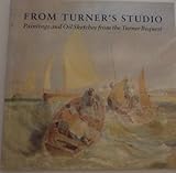 From Turner's studio : paintings and oil sketches from the Turner Bequest