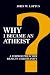 Why I Became an Atheist: A Former Preacher Rejects Christianity Why I Became an Atheist: A Former Preacher Rejects Christianity