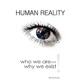 HumanReality--WhoWeAreandWhyWeExist