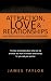 ATTRACTION, LOVE AND RELATIONSHIPS-THE NEW RULES FOR MEN AND WOMEN: The new knowledge about what we are and how we work in intimate relationships for you and your partner