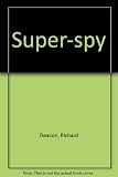 Super spy : the man who infiltrated the Kremlin and the Gestapo