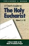 The Holy Eucharist: Rites I & II (User's Guide to the Book of Common Prayer)