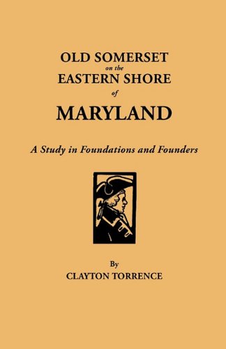 old somerset on the eastern shore of maryland  a study in foundations and founders with an added prefatory note