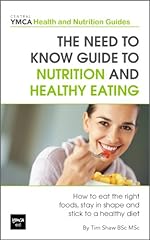 The Need to Know Guide to Nutrition and Healthy Eating : The Perfect Starter To Eating Well or How To Eat The Right Foods, Stay In Shape And Stick To A ... (Central YMCA Health and Nutrition Guides)