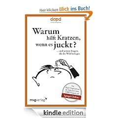 Warum hilft Kratzen, wenn es juckt...: ... und weitere Fragen, die die Welt bewegen