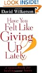Have You Felt Like Giving Up Lately?