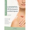 L'essentiel des techniques esth�tiques : soins du visage, soins du corps, �pilation, manucurie, beaut� des pieds, maquillage : CAP-bac professionnel seconde esth�tique-cosm�tique-parfumerie