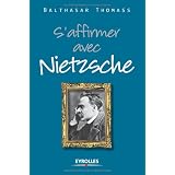 S'affirmer avec Nietzschepar Balthasar Thomass