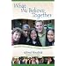 What We Believe Together