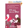 Ich wei�, was ich will!: Faire Selbstbehauptung in privaten und beruflichen Konflikten