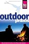 Outdoor-Praxis: Alles zum Erleben und �berleben in der Wildnis zu jeder Jahreszeit