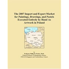The 2007 Import and Export Market for Paintings, Drawings, and Pastels Executed Entirely by Hand As Artwork in Poland (Paperback)